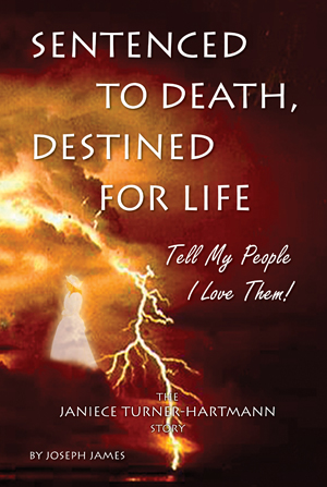 Sentenced To Death, Destined For Life - The Janiece Turner-Hartmann Story by Joseph James (Hartmann)