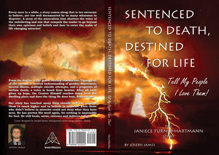 Sentenced To Death, Destined For Life: Tell My People I Love Them! - The Janiece Turner-Hartmann Story - by Joseph James (Hartmann) Living in the miraculous!